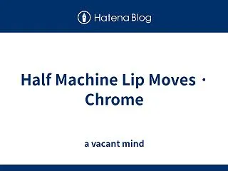 Half Machine Lip Mov…